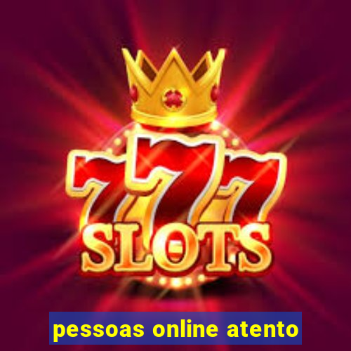 pessoas online atento